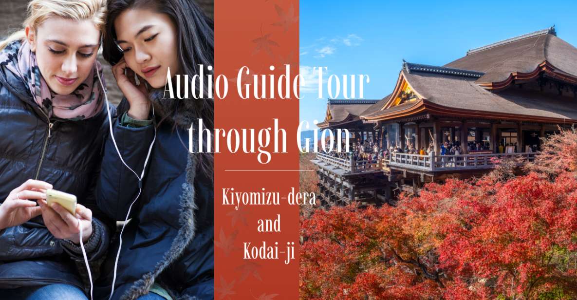 Audio Guide Tour Through Gion: Kiyomizu-Dera and Kodai-Ji - Important Information