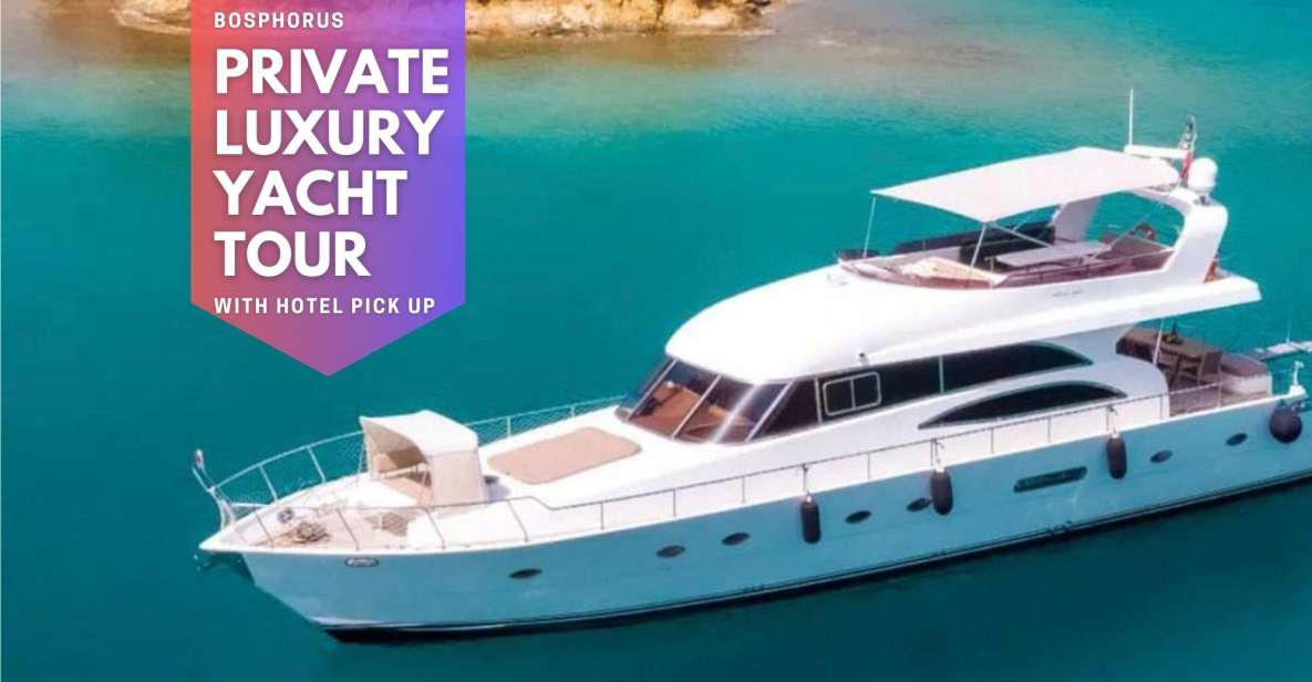 Istanbul: Private Bosphorus Tour on Luxury Yacht W/Transfer - Inclusions and English-Speaking Host