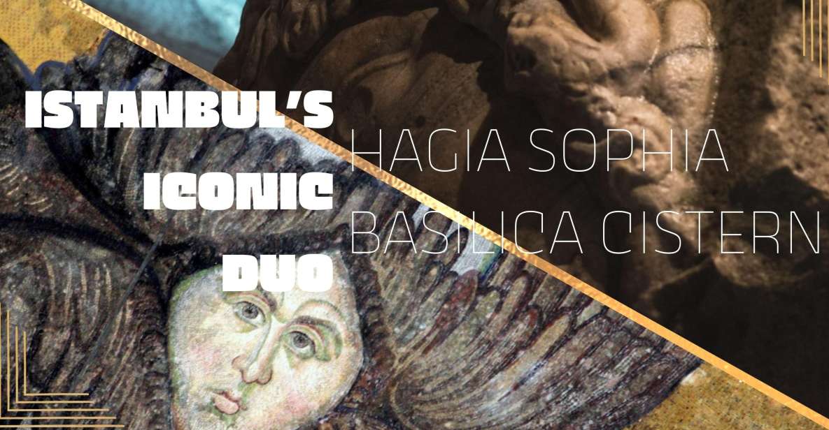 Istanbul's Iconic Duo: Hagia Sophia & Basilica Cistern - Experience Highlights