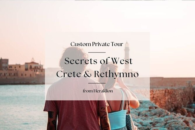 Secrets of West Crete & Rethymno Town Private Tour From Heraklion - Itinerary Overview