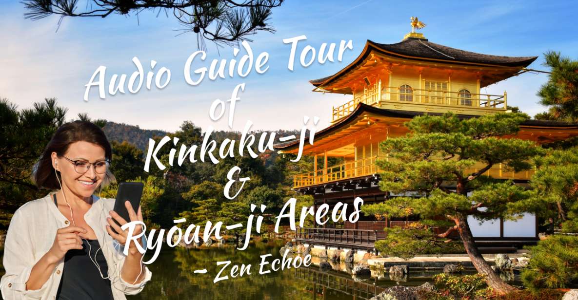 Audio Guide Tour of Kinkaku-ji & Ryōan-ji Areas Zen Echoe - Additional Information