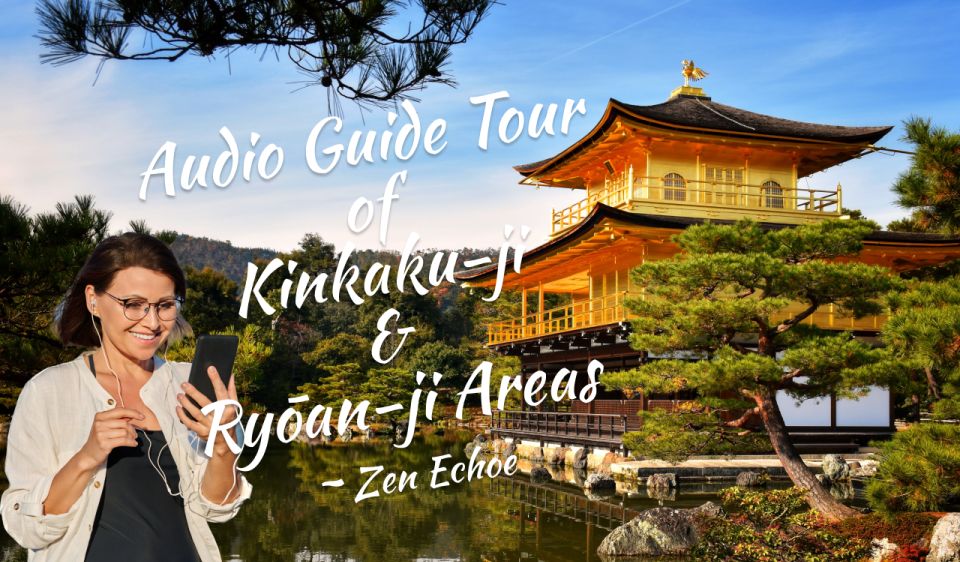 Audio Guide Tour of Kinkaku-ji & Ryōan-ji Areas Zen Echoe - Important Information