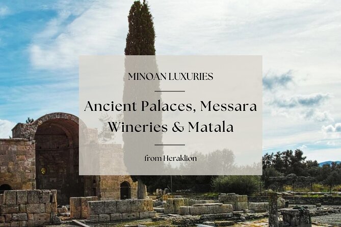 Minoan Luxuries: Ancient Palaces, Messara Wine Routes & Matala - Just The Basics