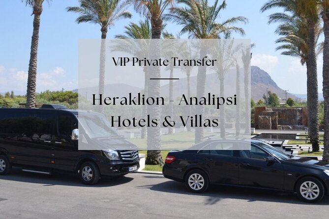 VIP Private Transfer: Heraklion - Analipsi Hotels & Villas - Key Points