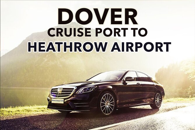 Dover Cruise Port to Heathrow Airport Private Transfers.