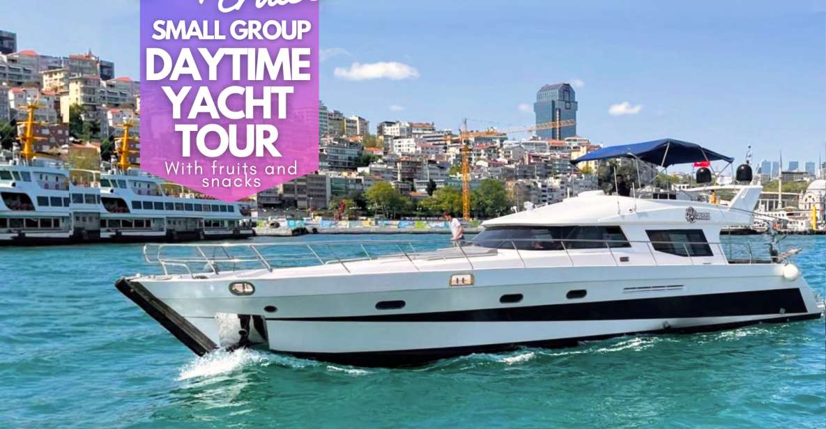 Istanbul: Small Group Daytime Yacht Cruise W/Fruits & Snacks - Yacht Cruise Experience