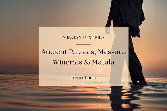 Minoan Luxuries: Ancient Palaces, Messara Wine Routes & Matala - Key Points
