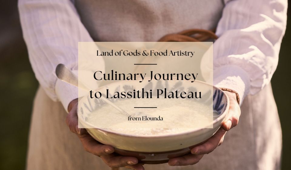 A Culinary Journey to Lassithi Plateau. From Elounda. - Tour Highlights