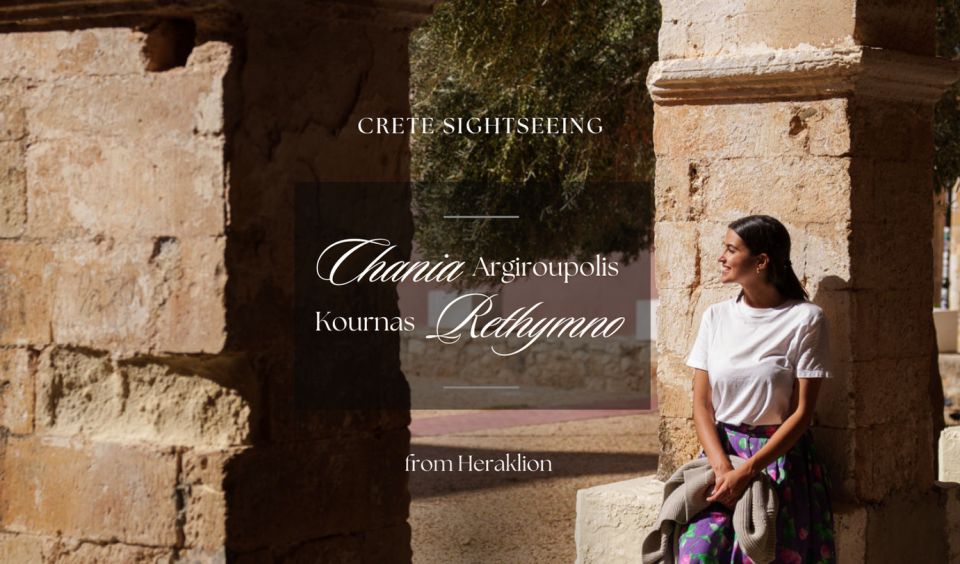 From Heraklion: Chania - Rethymno - Argiroupolis - Kournas - Additional Details