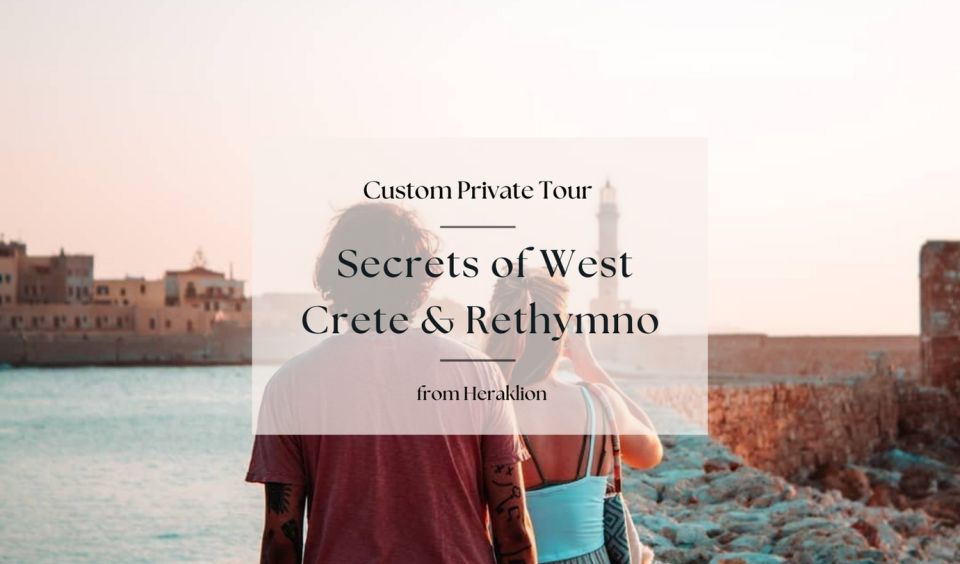 Secrets of West Crete & Rethymno Private Tour From Heraklion - Tour Description