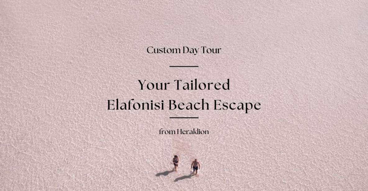Your Custom Elafonisi Escape. Luxury Day Tour From Heraklion - Tour Experience
